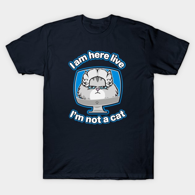 I am here live, I'm not a cat T-Shirt by BOEC Gear